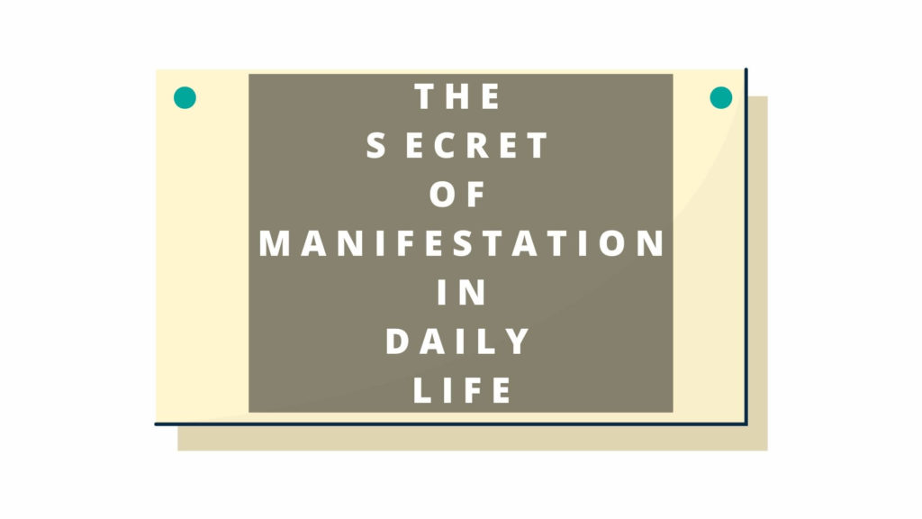 The Secret Of Manifestation In Daily Life 